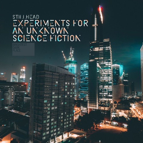 Stillhead - Experiments For An Unknown Science Fiction [BDP008]