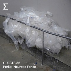 GUESTS 35 - Perila: Neurotic Fence