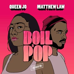Boil & Pop Ft. Queen Jo