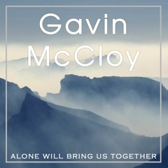 Gavin McCloy - Alone Will Bring Us Together
