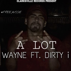 A Lot (Ft. Dirty i)