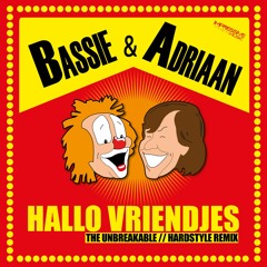 Bassie & Adriaan - Hallo Vriendjes (The Unbreakable // Hardstyle Remix)