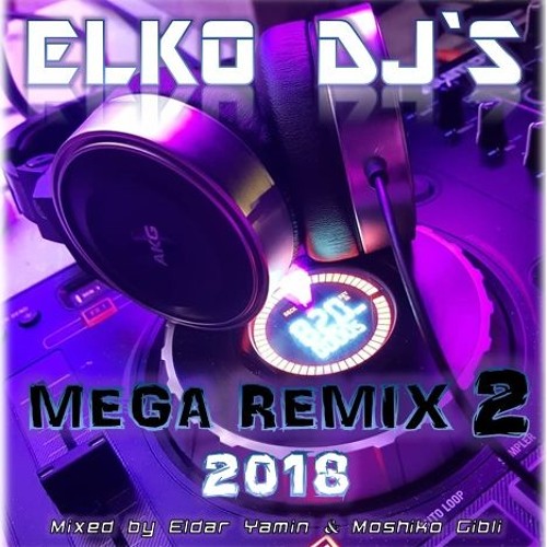 🎧🎵🔥 סט מגה רמיקס 2 | לטיני ים תיכוני | ELKO DJ'S - Mega Remix 🔥🎵🎧