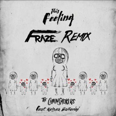 The Chainsmokers - This Feeling(Fraze Remix)