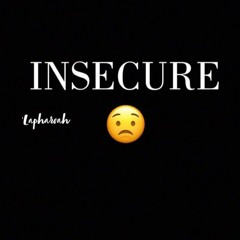 Insecure - lapharoah