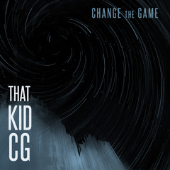 That Kid CG - Change the Game