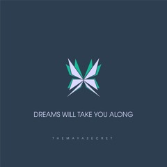 The Maya Secret - Dreams Will Take You Along (Single)
