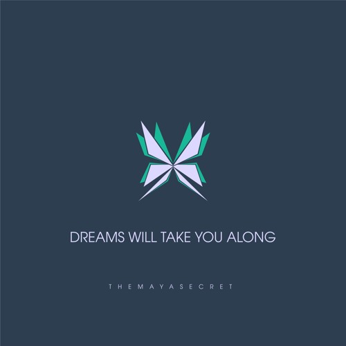 The Maya Secret - Dreams Will Take You Along (Single)