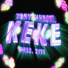 Tony Shhnow ~ KEKE (p. Ziti)