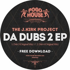 THE J.KIRK PROJECT - Da Dubs 2 EP [FREE DOWNLOAD] Pogo House Records