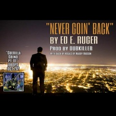 NEVER GOIN' BACK by Ed E. Ruger prod by Dubkiller