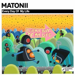 Matonii - Every Day Of My Life (Original Mix) [Blacksoul Music]