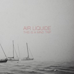 Air Liquide - This Is A Mind Trip (IRIS004)