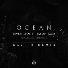 Seven Lions & Jason Ross - Ocean (feat. Jonathan Mendelsohn) (Xavier Remix) [Free Download]