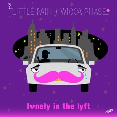Little Pain & Wicca Phase Springs Eternal - Lonely In The Lyft