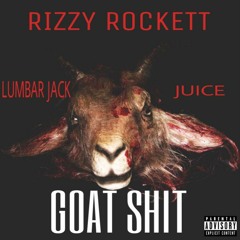 Rizzy Rockett - Goat Shit (ft. Lumbar Jack & Juice) Prod. Nova