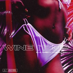 Wine It Up - Dj Lil Chris feat. LATENIGHTJIGGY