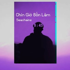Seachains - Chín Giờ Bốn Lăm (demo)