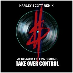 Afrojack Ft. Eva Simons - Take Over Control (Harley Scott Remix)