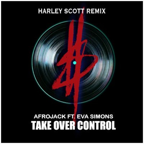 Afrojack Ft. Eva Simons - Take Over Control (Harley Scott Remix)