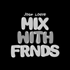 JOSH LOGUE Mix With Frnds. Feat. TREMILLE