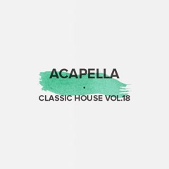 Acapella Classic House Vol. 18 (FREE DOWNLOAD)