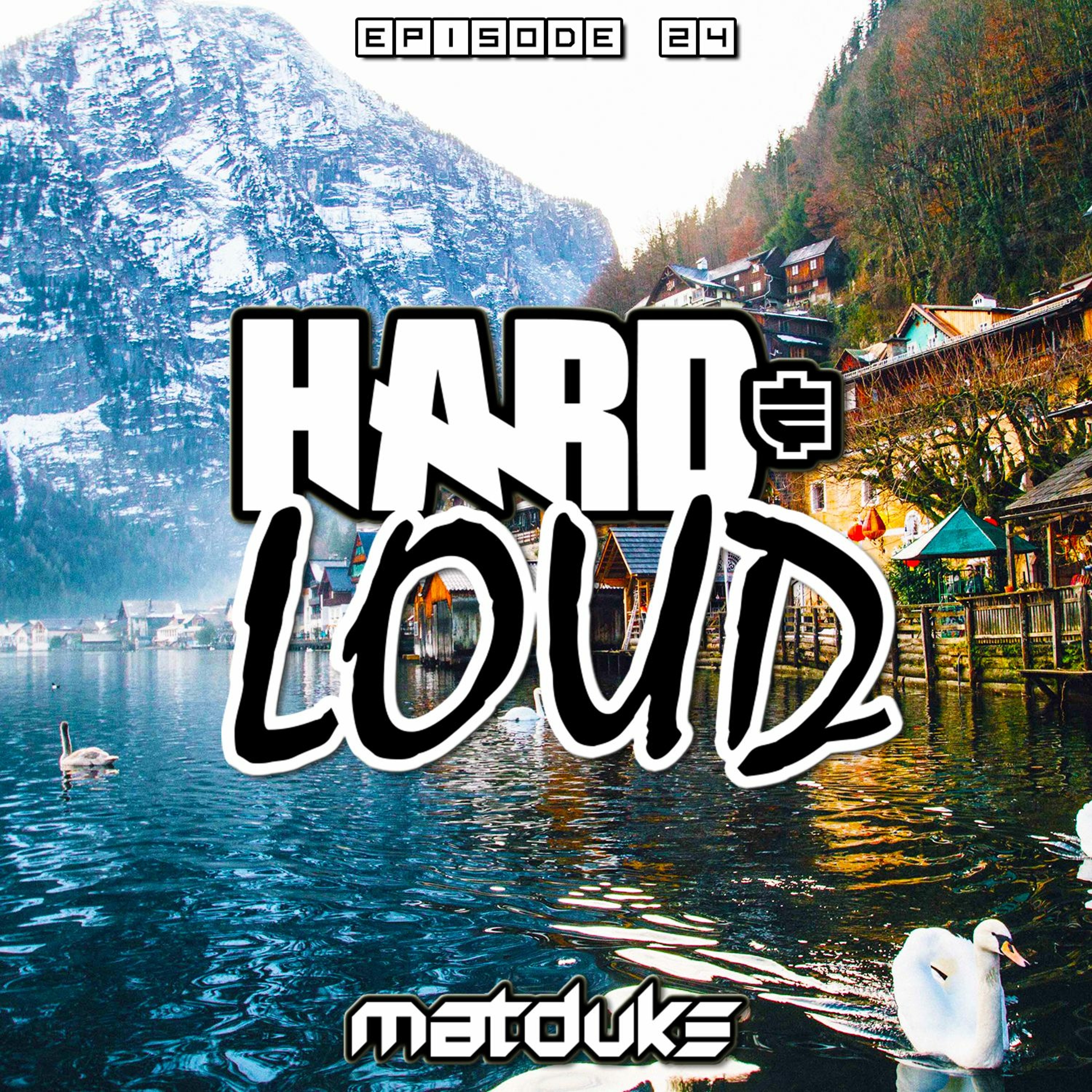 Matduke - Hard & Loud Podcast Episode 24 (Euphoric Hardstyle) [Free download]