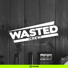 Wasted Crew - Killa Sound (Original Mix) OUT NOW
