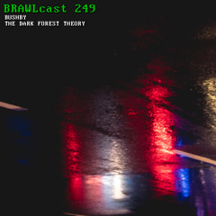 BRAWLcast 249 Bushby - The Dark Forest Theory