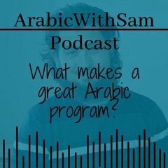 What makes a great Arabic course? || Arabic with Sam Podcast #5