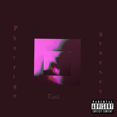 Lust by Phoreign  Ft Geneses
