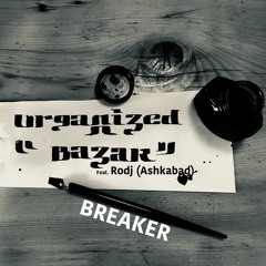 Organized Bazar .feat. Rodj (Ashkabad)- Breaker