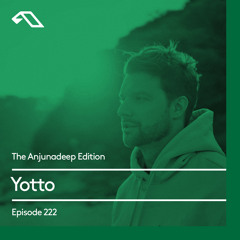 The Anjunadeep Edition 222 with Yotto