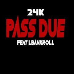 Pass Due Feat LBankroll