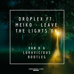 Droplex - Leave the Lights On (Van H & Lukavicious Bootleg)