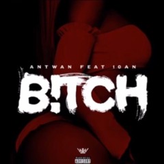 AntWan - Bitch, Ft. 10an