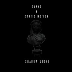 DAWNS & Static Møtion - Shadow Sight (Original Mix) [FREE DOWNLOAD]