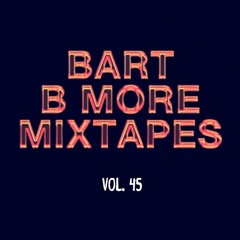Bart B More Mixtapes Vol. 45
