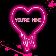 You're Mine Prod. By 808-H