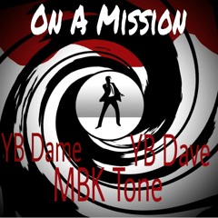 MBK Tone Ft. YB Dame & YB Dave - On A Mission