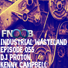 Proton - Industrial Wasteland Episode 055