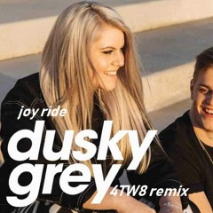 Dusky Grey - Joy Ride (4TW8 REMIX)
