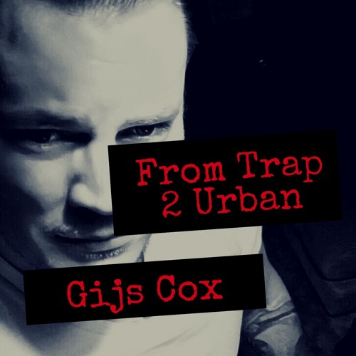 Gijs Cox- From Trap 2 Urban Classics