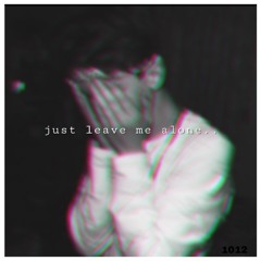 Just Leave Me Alone