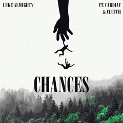 "CHANCES" (FEAT. CARDIAC & CLUTCH)
