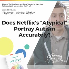 Ask the Doctor - 007 : Does Netflix’s “Atypical” Portray Autism Accurately?