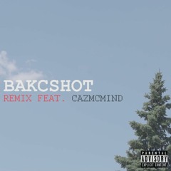 Bakcshot REMIX feat. Cazmcmind