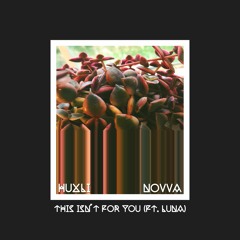 Huxli x NOVVA - This Isn't For You (ft. Luna)