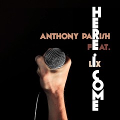 Here I Come By Anthony Parish feat. Lix