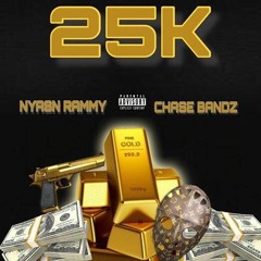 Nyasn Rammy x Chase Bandz - 25k